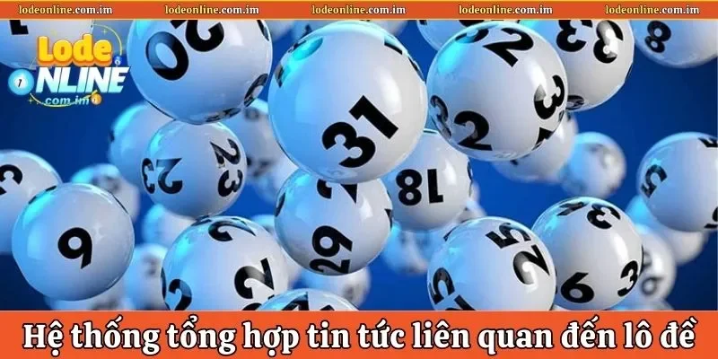 Hệ thống tổng hợp tin tức liên quan đến lô đề